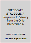 Hardcover FREEDOM'S STRUGGLE. A Response to Slavery from the Ohio Borderlands. Book