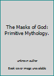 Unknown Binding The Masks of God: Primitive Mythology. Book