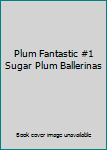 Paperback Plum Fantastic #1 Sugar Plum Ballerinas Book