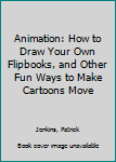 Paperback Animation: How to Draw Your Own Flipbooks, and Other Fun Ways to Make Cartoons Move Book
