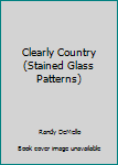 Paperback Clearly Country (Stained Glass Patterns) Book