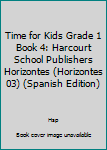 Paperback Time for Kids Grade 1 Book 4: Harcourt School Publishers Horizontes (Horizontes 03) (Spanish Edition) [Spanish] Book