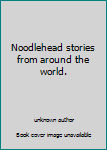 Unknown Binding Noodlehead stories from around the world. Book