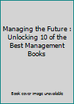 Paperback Managing the Future : Unlocking 10 of the Best Management Books Book