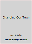 Perfect Paperback Changing Our Town Book