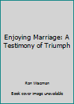 Paperback Enjoying Marriage: A Testimony of Triumph Book