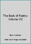 Hardcover The Book of Poetry: Volume VII Book