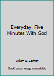 Hardcover Everyday, Five Minutes With God Book