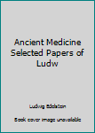 Hardcover Ancient Medicine Selected Papers of Ludw Book