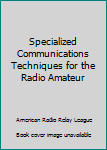 Paperback Specialized Communications Techniques for the Radio Amateur Book