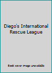 Unknown Binding Diego's International Rescue League Book