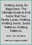 Paperback Knitting Socks for Beginners: The Ultimate Guide to Knit Socks that Your Family Loves: Knitting, Knitting Socks, Socks Patterns, Knitting Patterns, Book