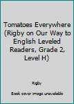 Paperback Tomatoes Everywhere (Rigby on Our Way to English Leveled Readers, Grade 2, Level H) Book