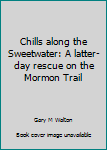 Paperback Chills along the Sweetwater: A latter-day rescue on the Mormon Trail Book