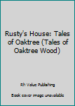 Hardcover Rusty's House: Tales of Oaktree (Tales of Oaktree Wood) Book