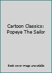 Cartoon Classics: Popeye The Sailor