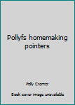 Unknown Binding Pollyfs homemaking pointers Book