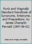 Funk and Wagnalls Standard Handbook of Synonyms, Antonyms, and Prepositions. by James Champlin Fernald (1947-06-01)