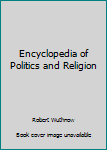 Hardcover The Encyclopedia of Politics and Religion Book