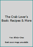 Hardcover The Crab Lover's Book: Recipes & More Book