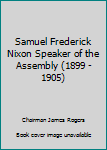 Samuel Frederick Nixon Speaker of the Assembly (1899 - 1905)