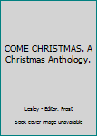 Hardcover COME CHRISTMAS. A Christmas Anthology. Book