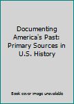 Paperback Documenting America's Past: Primary Sources in U.S. History Book
