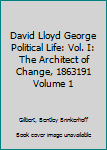Hardcover David Lloyd George Political Life: Vol. I: The Architect of Change, 1863191 Volume 1 Book