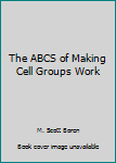 Paperback The ABCS of Making Cell Groups Work Book