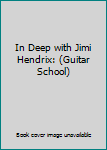 Paperback In Deep with Jimi Hendrix: (Guitar School) Book