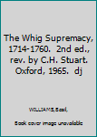 Hardcover The Whig Supremacy, 1714-1760.  2nd ed., rev. by C.H. Stuart.   Oxford, 1965.  dj Book