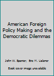 Paperback American Foreign Policy Making and the Democratic Dilemmas Book