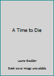 Unknown Binding A Time to Die Book