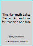 Paperback The Mammoth Lakes Sierra;: A handbook for roadside and trail, Book