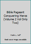 Unknown Binding Bible Pageant Conquering Heros (Volume 2 Vol Only Two) Book