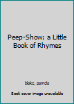 Hardcover Peep-Show; a Little Book of Rhymes Book