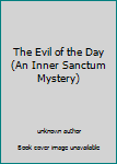 Hardcover The Evil of the Day (An Inner Sanctum Mystery) Book