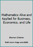 Unknown Binding Mathematics Alive and Applied for Business, Economics, and Life Book