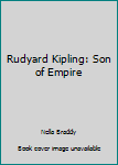 Rudyard Kipling: Son of Empire