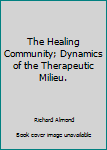 Hardcover The Healing Community; Dynamics of the Therapeutic Milieu. Book