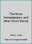 Paperback The Nixon Homesteaders and other Short Stories Book