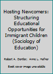 Hosting Newcomers: Structuring Educational Opportunities for Immigrant Children (Sociology of Education)
