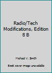 Radio/Tech Modifications, Edition 8 B
