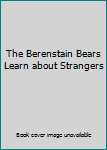 Unknown Binding The Berenstain Bears Learn about Strangers Book