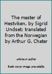 Unknown Binding The master of Hestviken, by Sigrid Undset; translated from the Norwegian by Arthur G. Chater Book