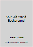Hardcover Our Old World Background Book