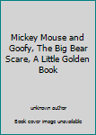 Unknown Binding Mickey Mouse and Goofy, The Big Bear Scare, A Little Golden Book