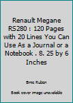 Renault Megane RS280 : 120 Pages with 20 Lines You Can Use As a Journal or a Notebook . 8. 25 by 6 Inches