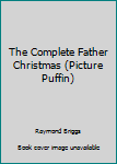 Paperback The Complete Father Christmas (Picture Puffin) Book