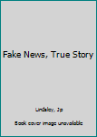 Paperback Fake News, True Story Book